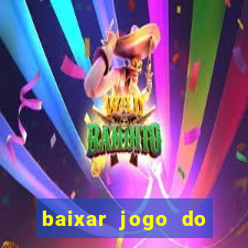 baixar jogo do tigrinho plataforma nova